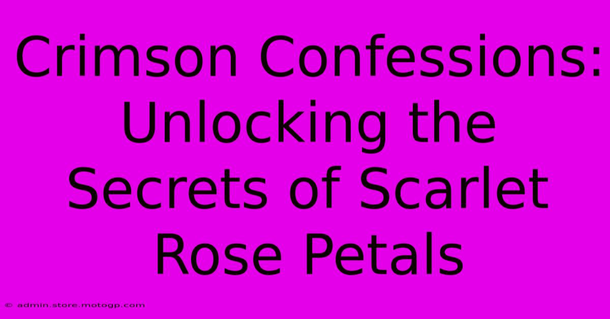 Crimson Confessions: Unlocking The Secrets Of Scarlet Rose Petals