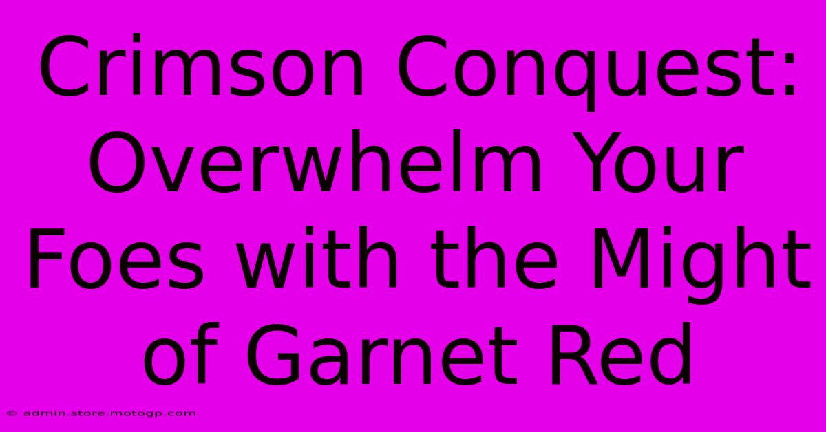 Crimson Conquest: Overwhelm Your Foes With The Might Of Garnet Red