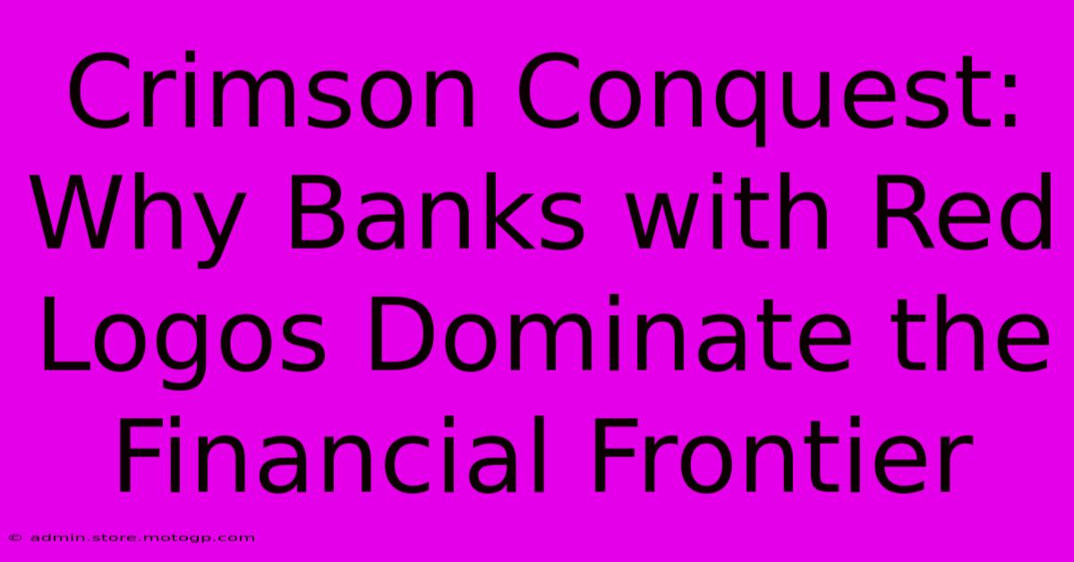 Crimson Conquest: Why Banks With Red Logos Dominate The Financial Frontier