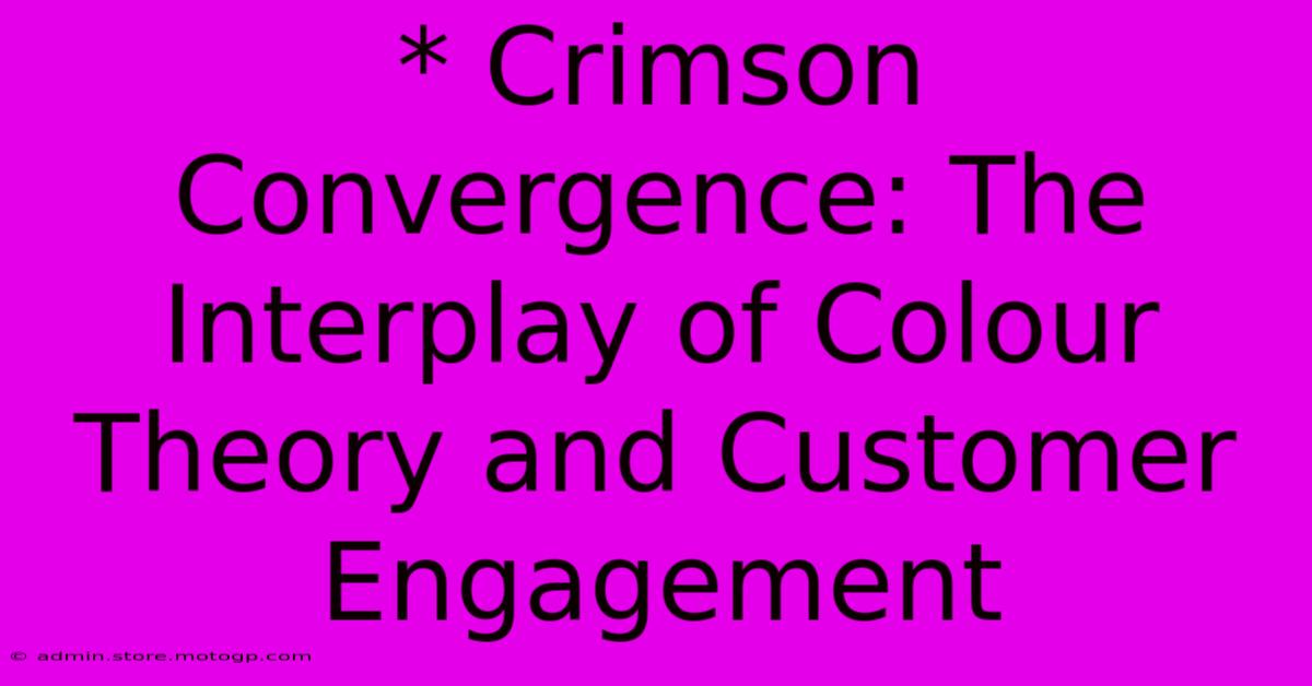 * Crimson Convergence: The Interplay Of Colour Theory And Customer Engagement