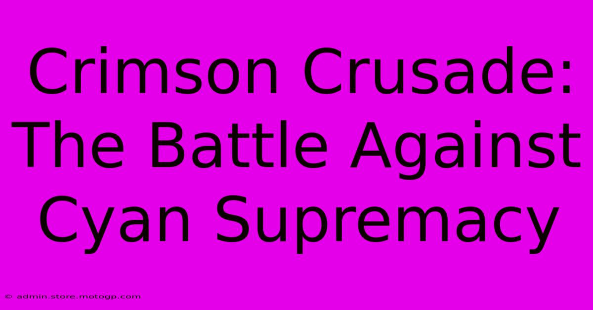 Crimson Crusade: The Battle Against Cyan Supremacy