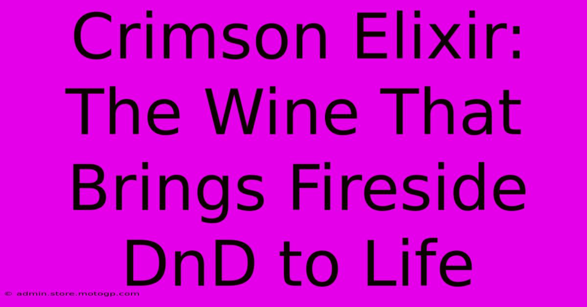 Crimson Elixir: The Wine That Brings Fireside DnD To Life