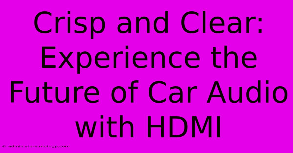 Crisp And Clear: Experience The Future Of Car Audio With HDMI