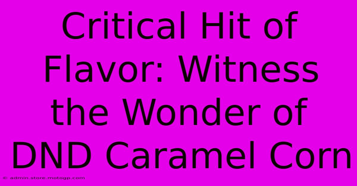 Critical Hit Of Flavor: Witness The Wonder Of DND Caramel Corn