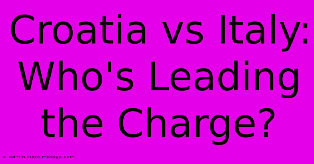 Croatia Vs Italy: Who's Leading The Charge?