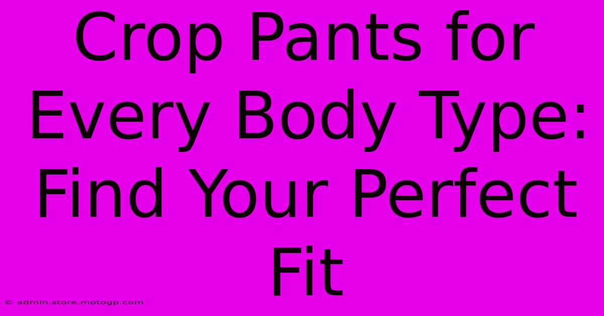 Crop Pants For Every Body Type: Find Your Perfect Fit