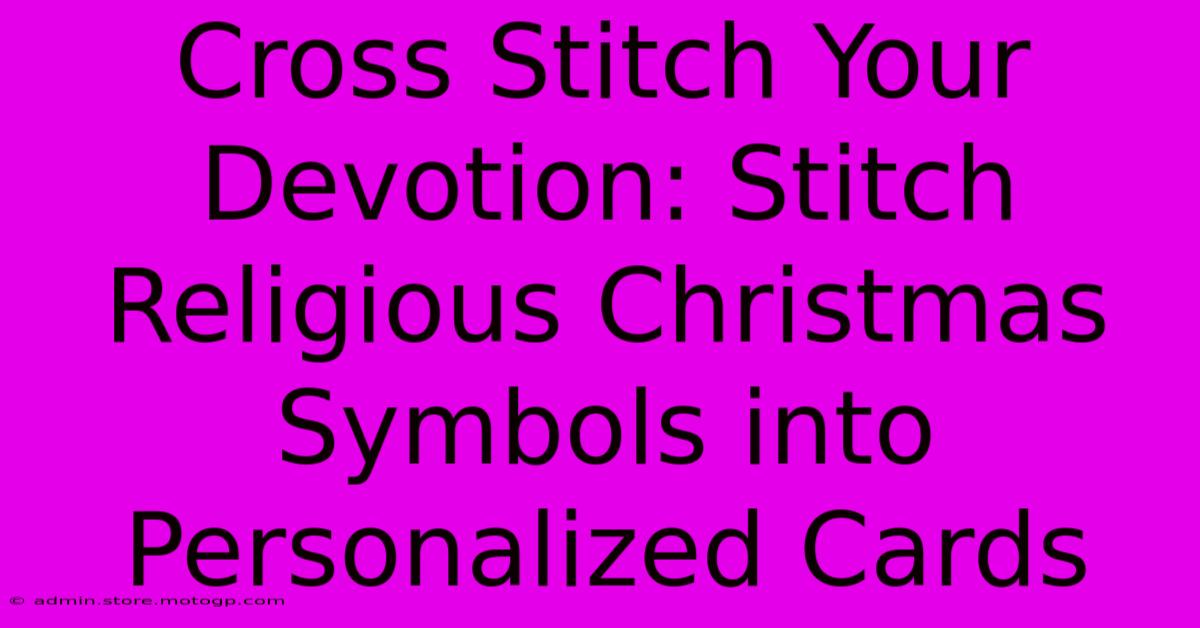 Cross Stitch Your Devotion: Stitch Religious Christmas Symbols Into Personalized Cards