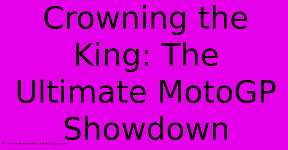 Crowning The King: The Ultimate MotoGP Showdown