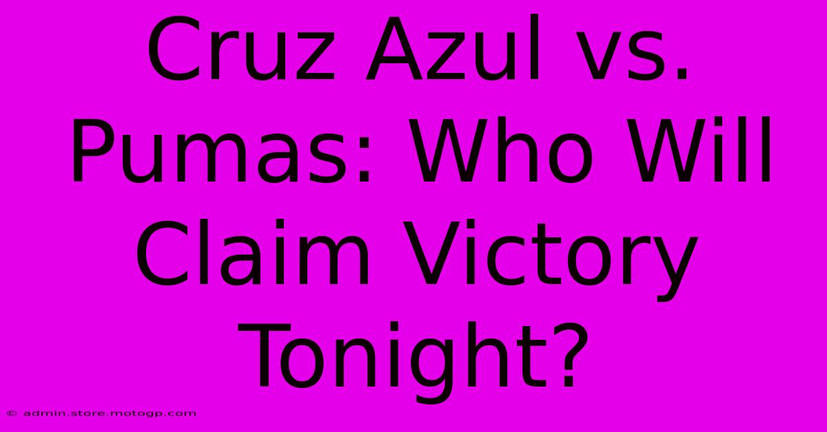 Cruz Azul Vs. Pumas: Who Will Claim Victory Tonight?