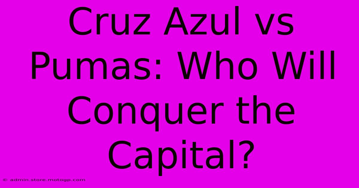 Cruz Azul Vs Pumas: Who Will Conquer The Capital?