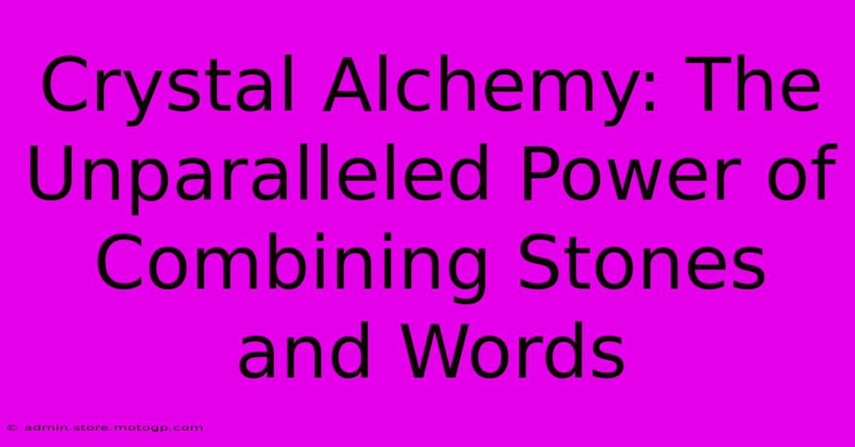 Crystal Alchemy: The Unparalleled Power Of Combining Stones And Words