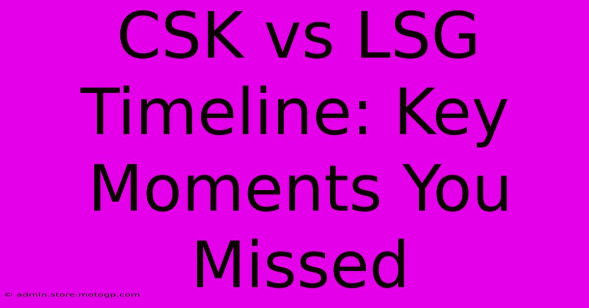 CSK Vs LSG Timeline: Key Moments You Missed