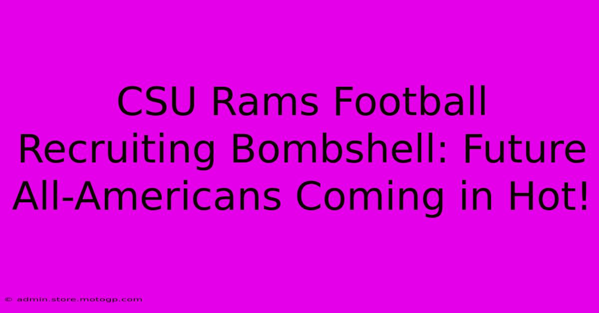 CSU Rams Football Recruiting Bombshell: Future All-Americans Coming In Hot!