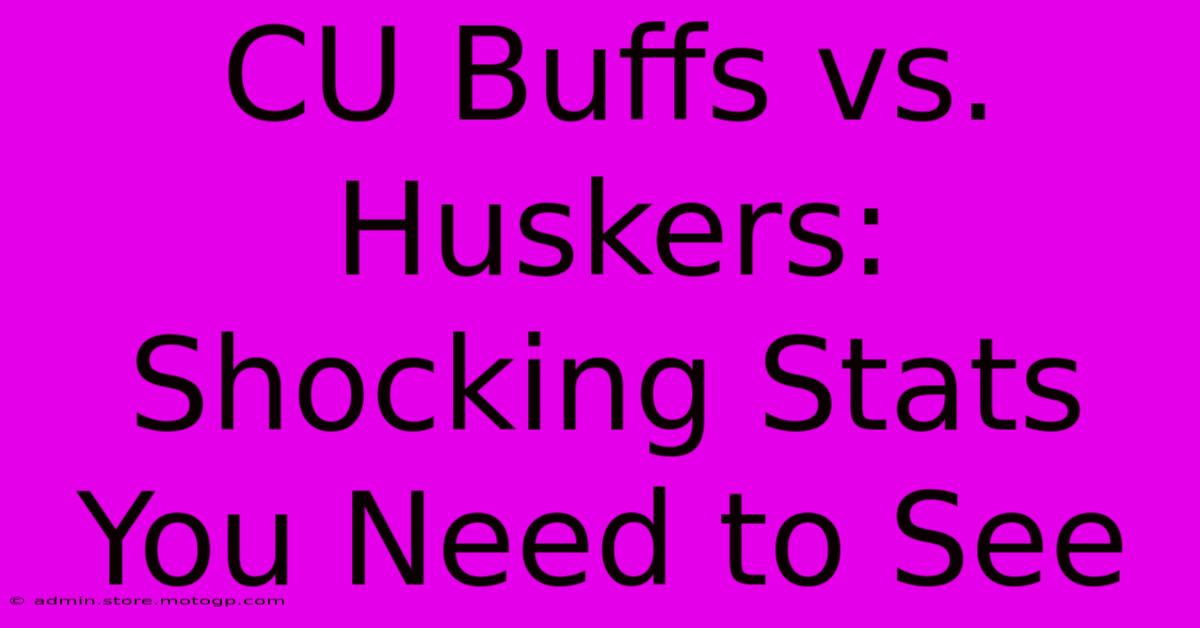 CU Buffs Vs. Huskers: Shocking Stats You Need To See