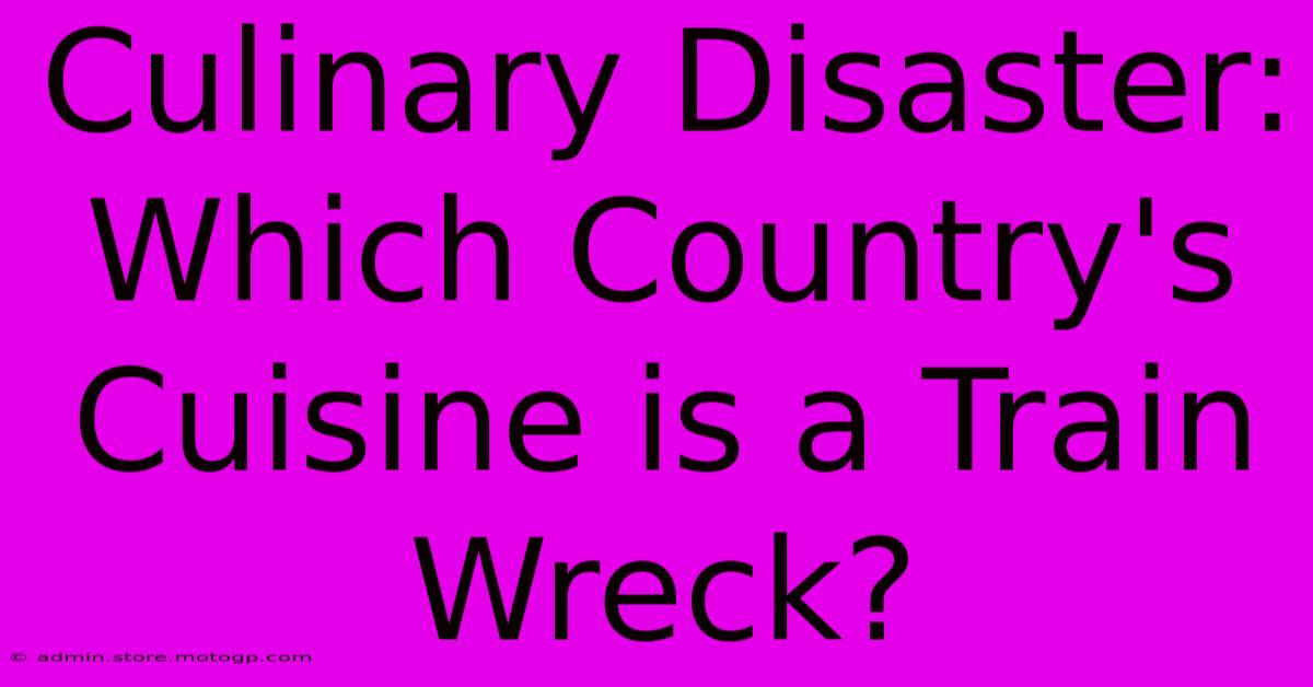 Culinary Disaster: Which Country's Cuisine Is A Train Wreck?