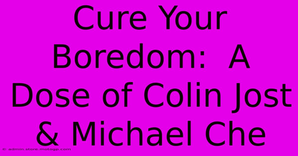 Cure Your Boredom:  A Dose Of Colin Jost & Michael Che