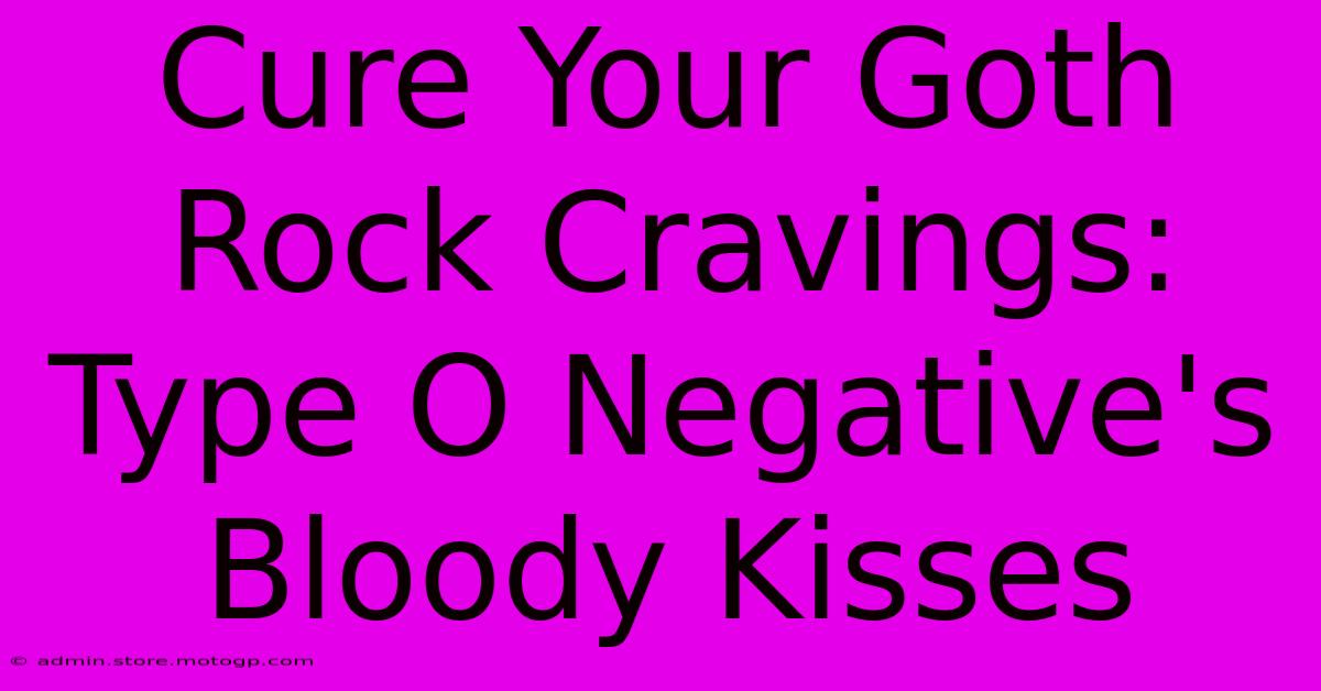 Cure Your Goth Rock Cravings: Type O Negative's Bloody Kisses