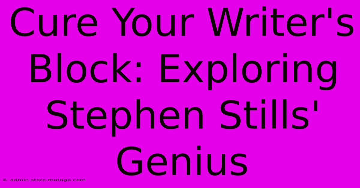 Cure Your Writer's Block: Exploring Stephen Stills' Genius