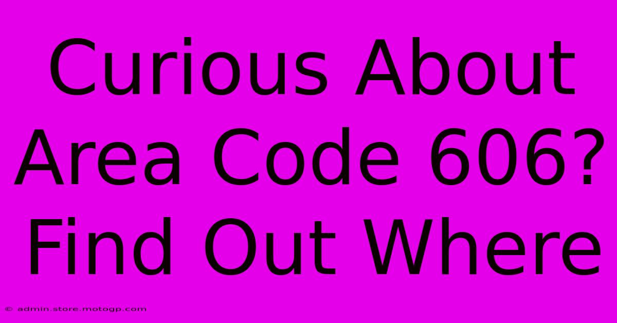 Curious About Area Code 606? Find Out Where