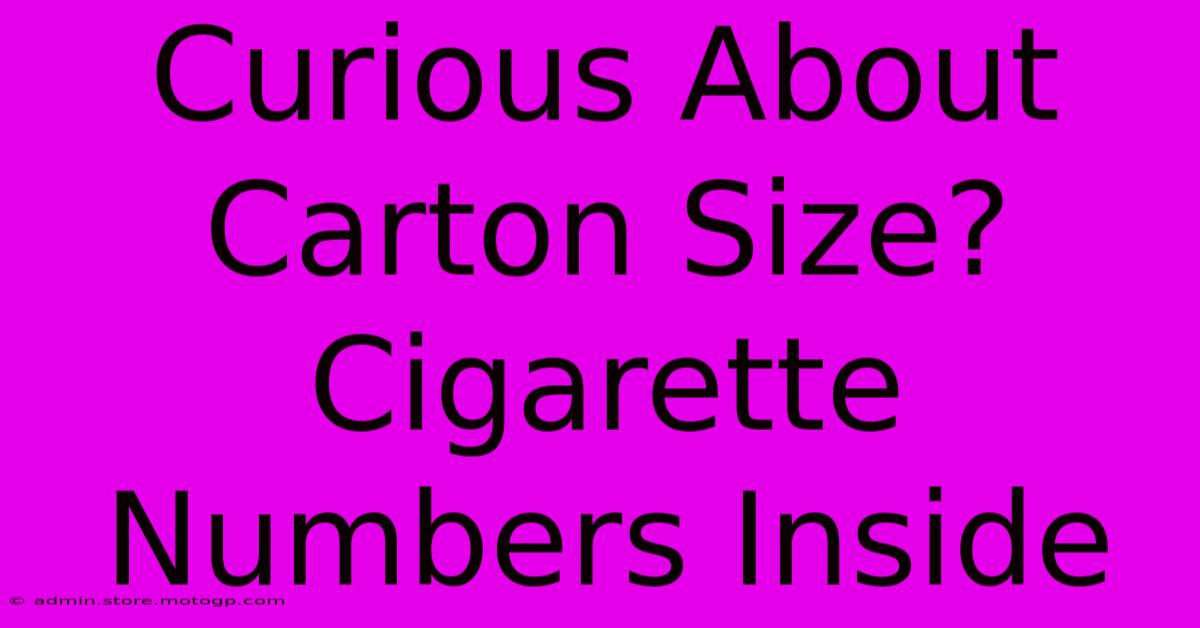 Curious About Carton Size? Cigarette Numbers Inside