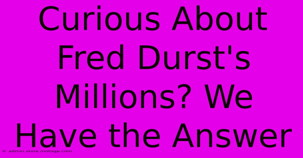 Curious About Fred Durst's Millions? We Have The Answer