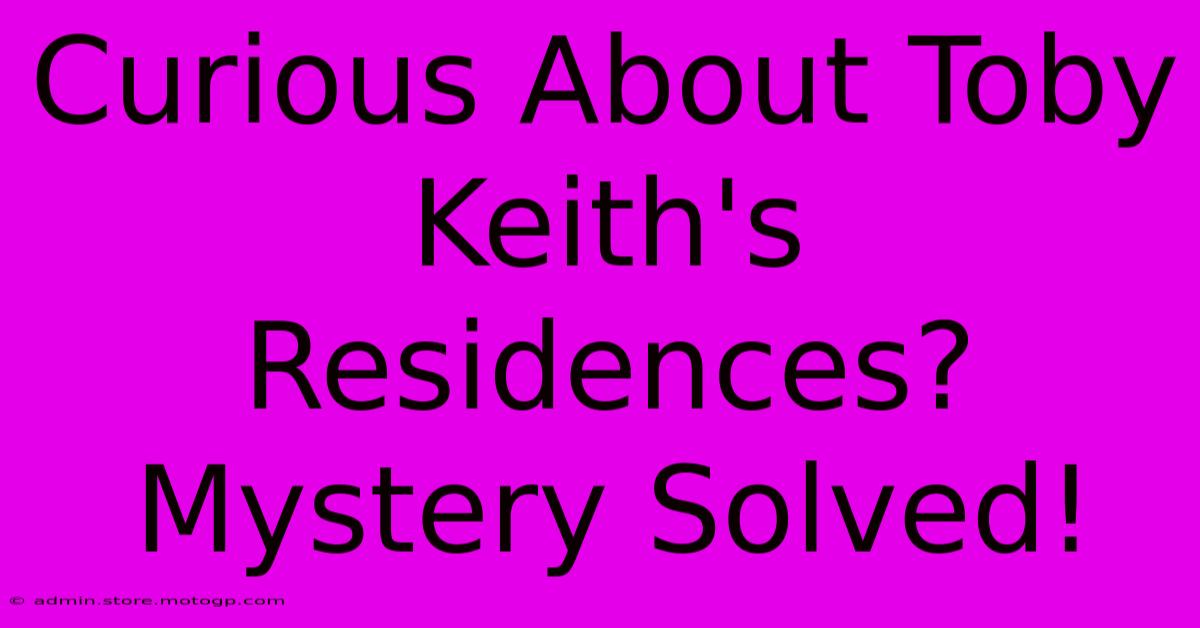 Curious About Toby Keith's Residences? Mystery Solved!