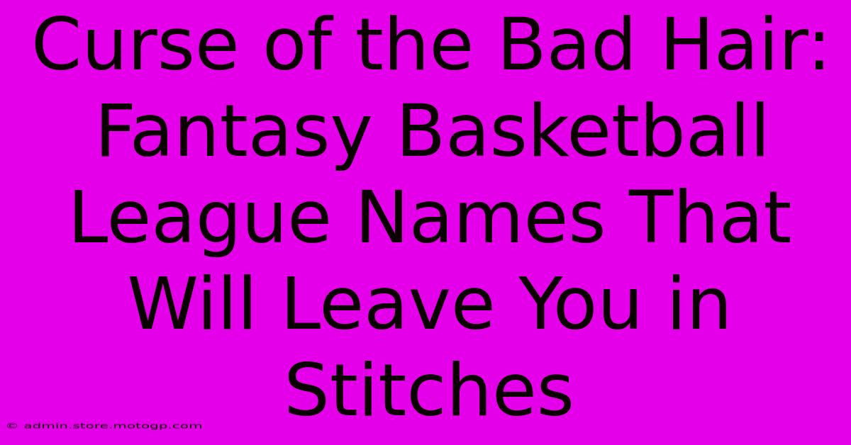 Curse Of The Bad Hair: Fantasy Basketball League Names That Will Leave You In Stitches