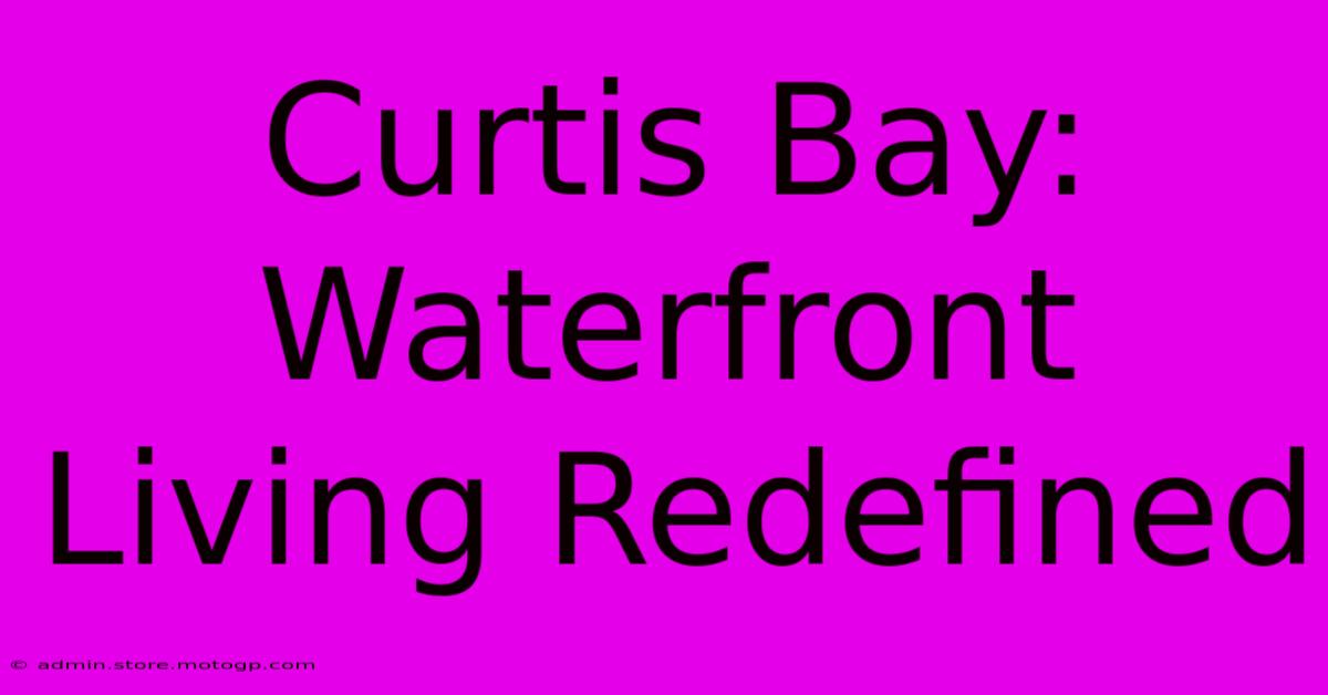 Curtis Bay: Waterfront Living Redefined