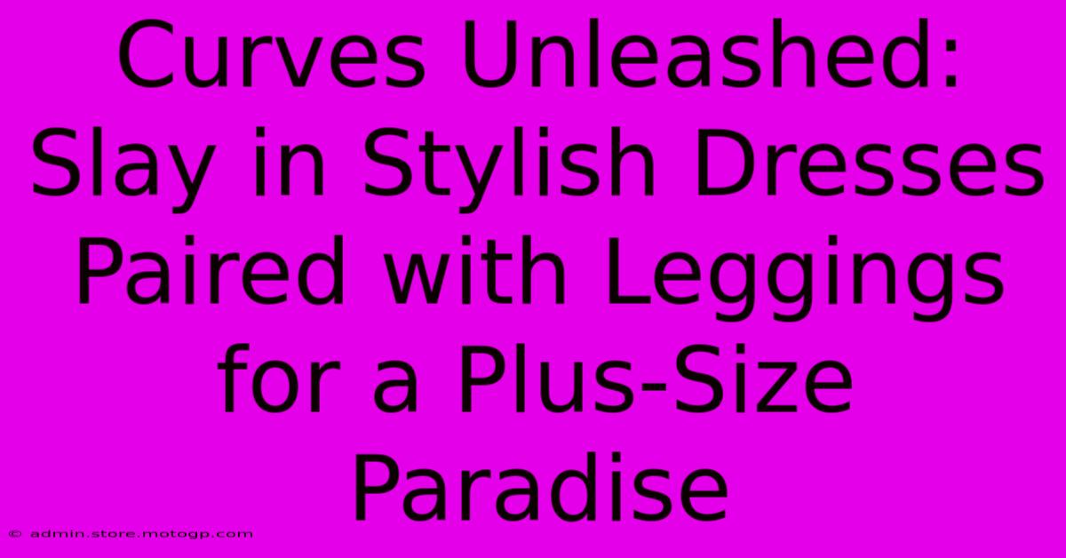 Curves Unleashed: Slay In Stylish Dresses Paired With Leggings For A Plus-Size Paradise