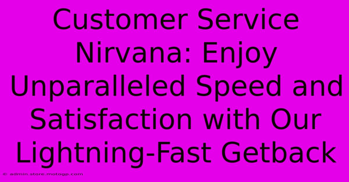 Customer Service Nirvana: Enjoy Unparalleled Speed And Satisfaction With Our Lightning-Fast Getback