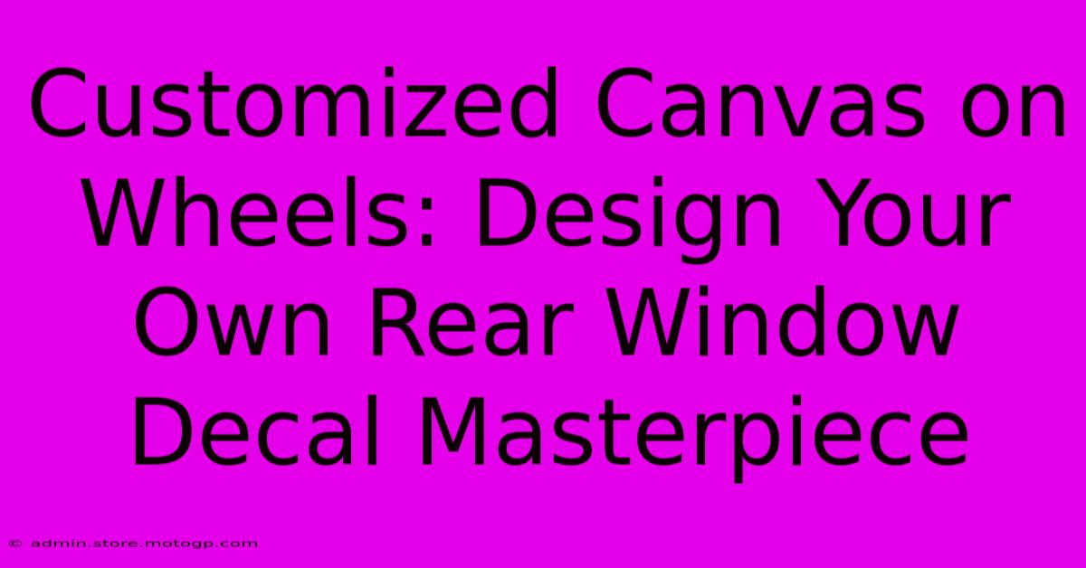 Customized Canvas On Wheels: Design Your Own Rear Window Decal Masterpiece