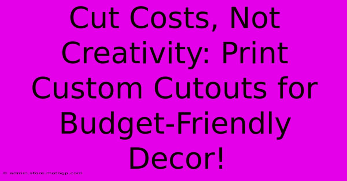 Cut Costs, Not Creativity: Print Custom Cutouts For Budget-Friendly Decor!