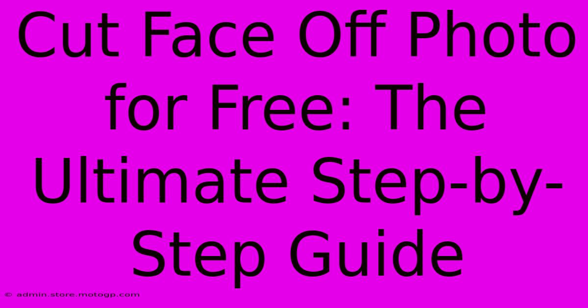 Cut Face Off Photo For Free: The Ultimate Step-by-Step Guide