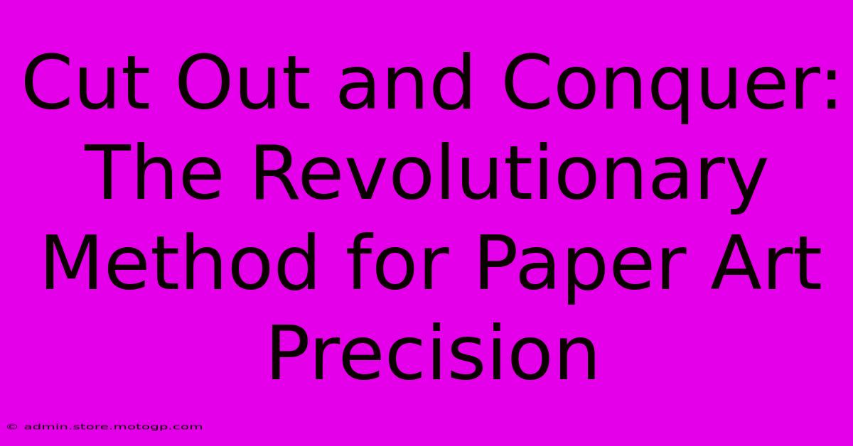 Cut Out And Conquer: The Revolutionary Method For Paper Art Precision