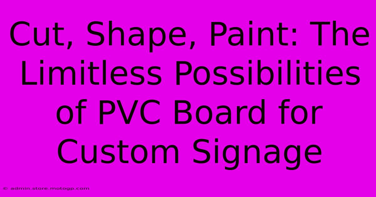 Cut, Shape, Paint: The Limitless Possibilities Of PVC Board For Custom Signage