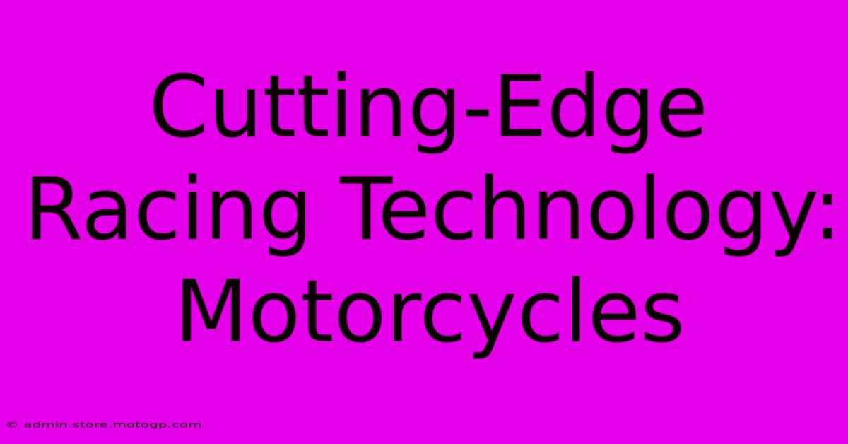 Cutting-Edge Racing Technology: Motorcycles