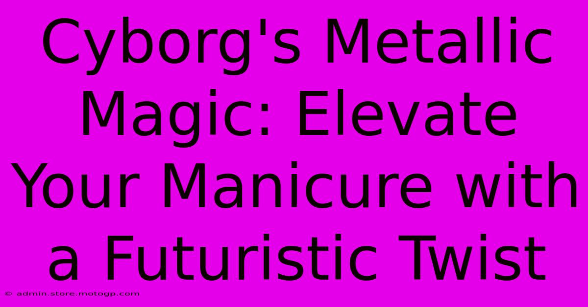 Cyborg's Metallic Magic: Elevate Your Manicure With A Futuristic Twist