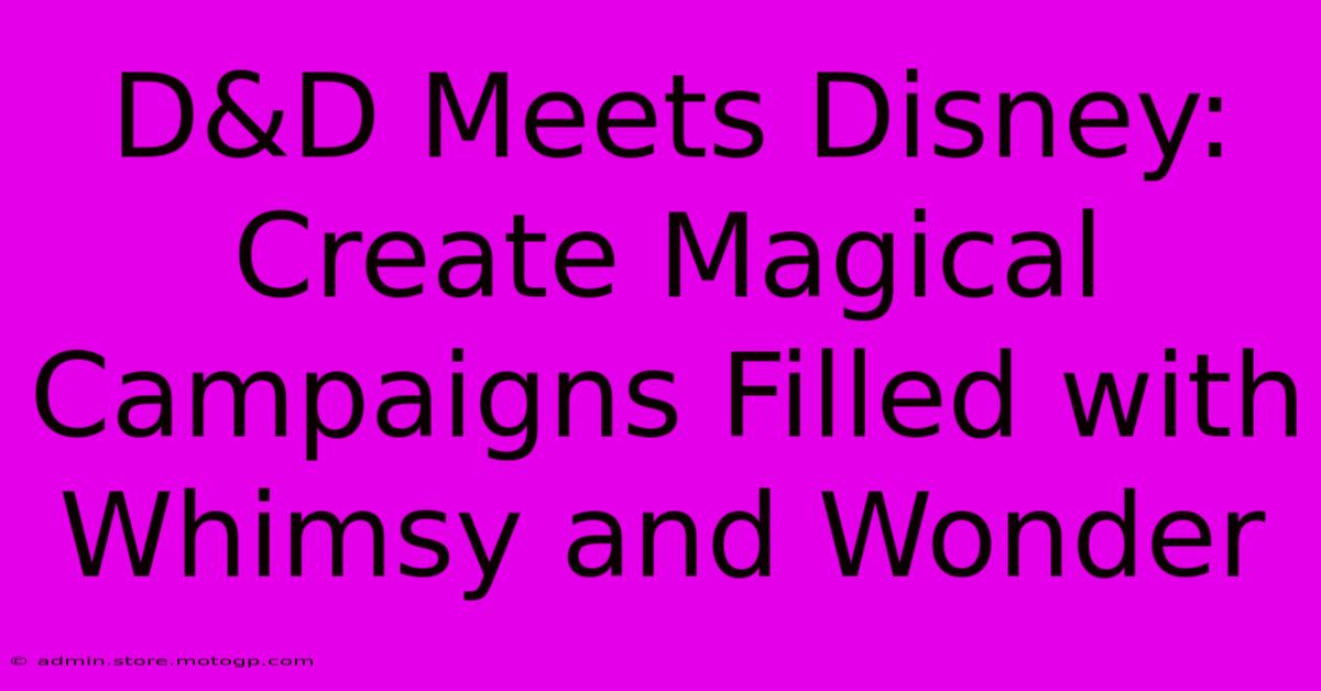 D&D Meets Disney: Create Magical Campaigns Filled With Whimsy And Wonder