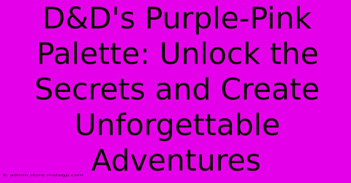 D&D's Purple-Pink Palette: Unlock The Secrets And Create Unforgettable Adventures