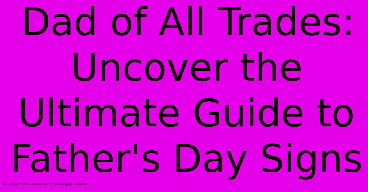 Dad Of All Trades: Uncover The Ultimate Guide To Father's Day Signs