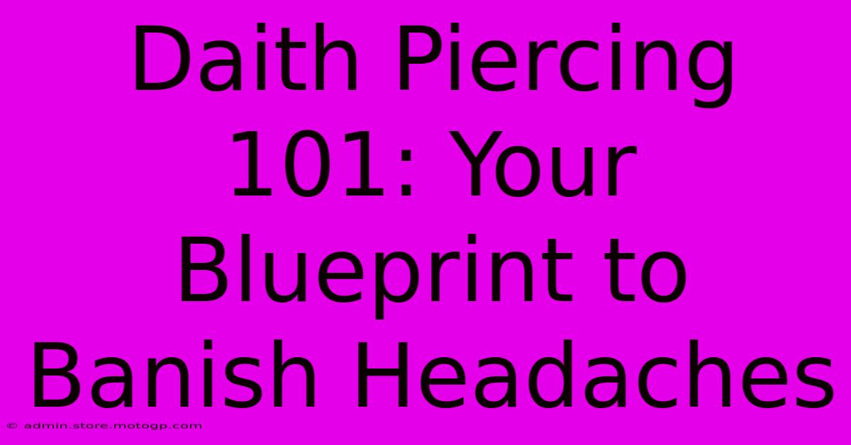 Daith Piercing 101: Your Blueprint To Banish Headaches