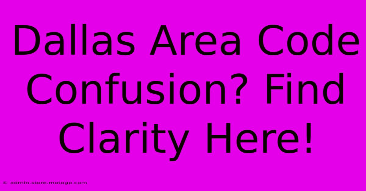 Dallas Area Code Confusion? Find Clarity Here!