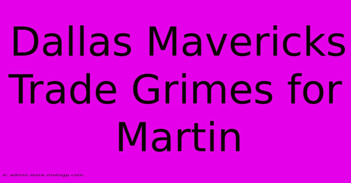 Dallas Mavericks Trade Grimes For Martin