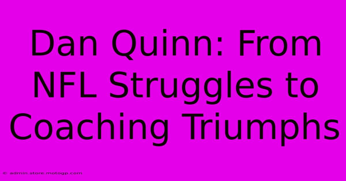 Dan Quinn: From NFL Struggles To Coaching Triumphs