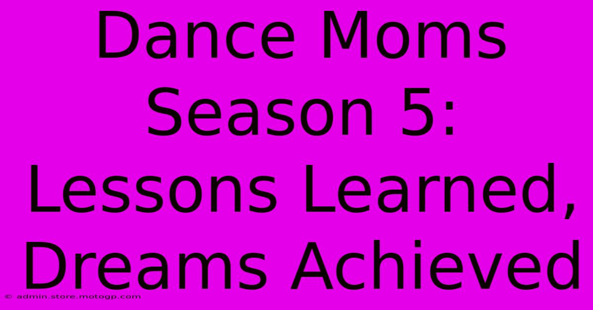 Dance Moms Season 5: Lessons Learned, Dreams Achieved