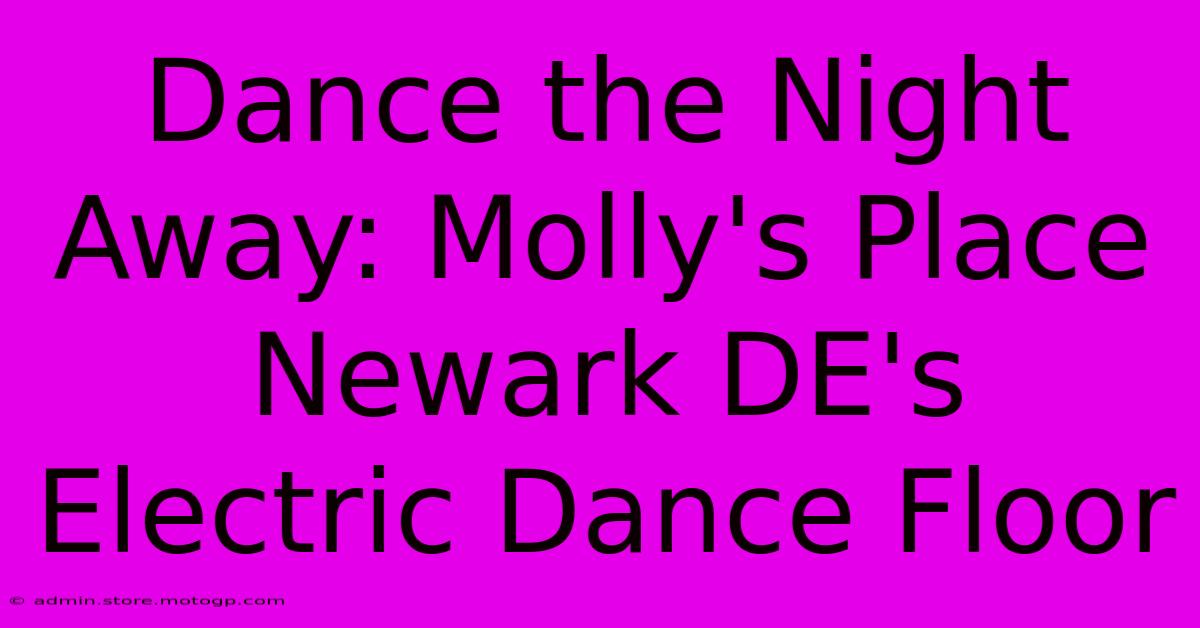 Dance The Night Away: Molly's Place Newark DE's Electric Dance Floor