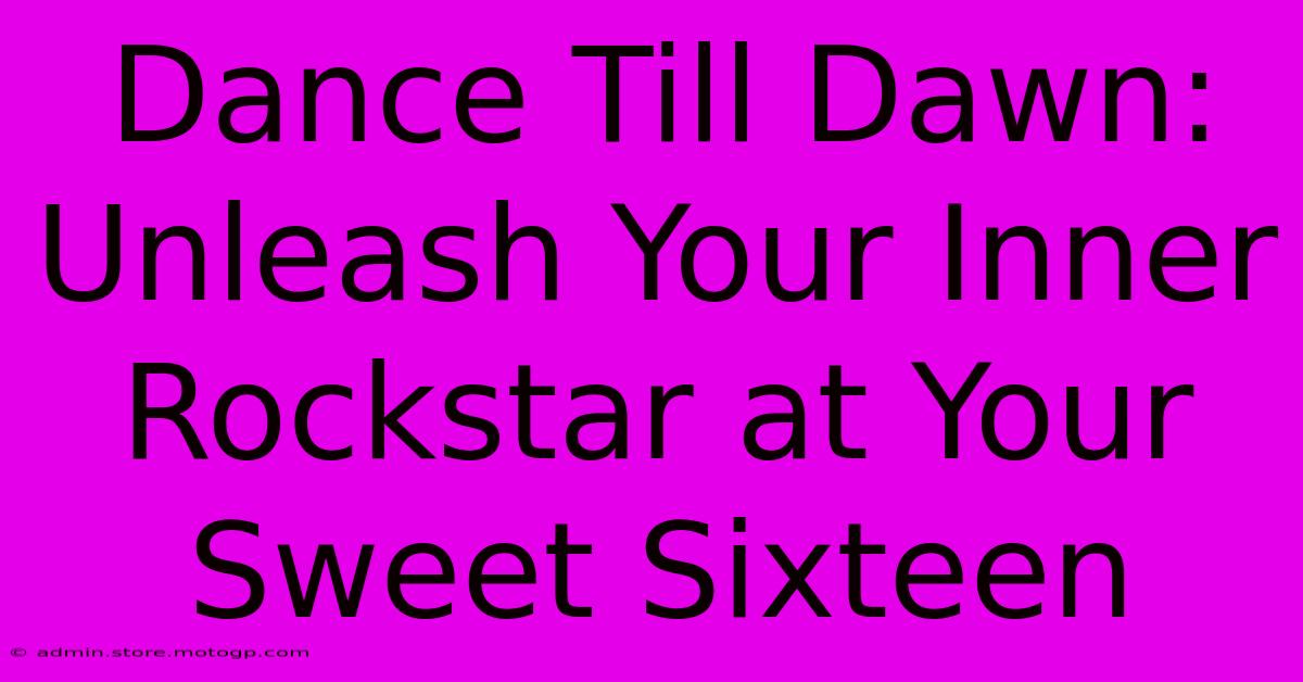 Dance Till Dawn: Unleash Your Inner Rockstar At Your Sweet Sixteen