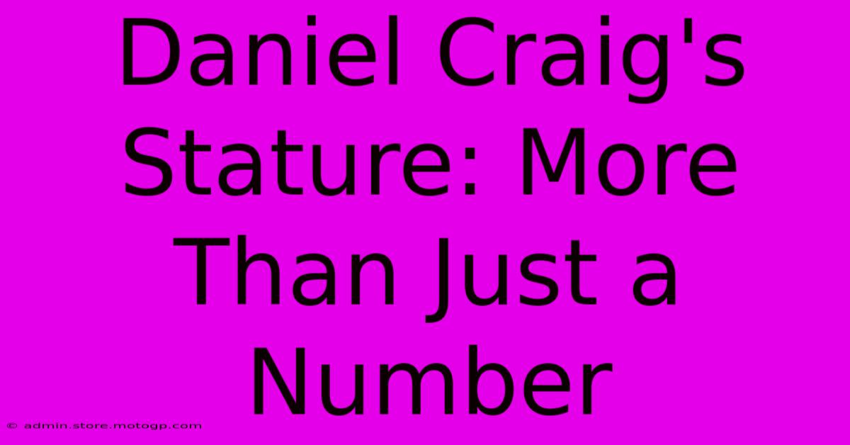 Daniel Craig's Stature: More Than Just A Number