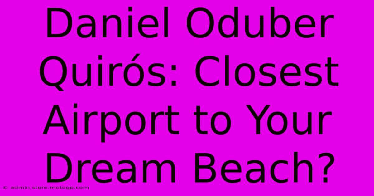 Daniel Oduber Quirós: Closest Airport To Your Dream Beach?