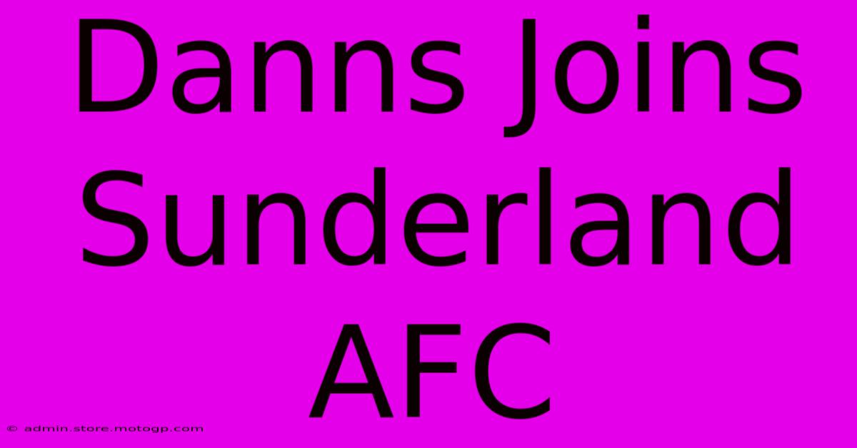 Danns Joins Sunderland AFC